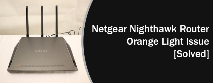 Netgear Nighthawk Router Orange Light Issue